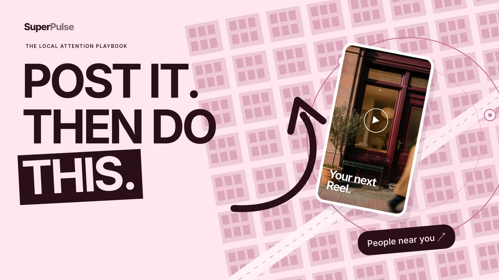 Post it. Then do this. Your Reel reaching people in a pink neighbourhood.